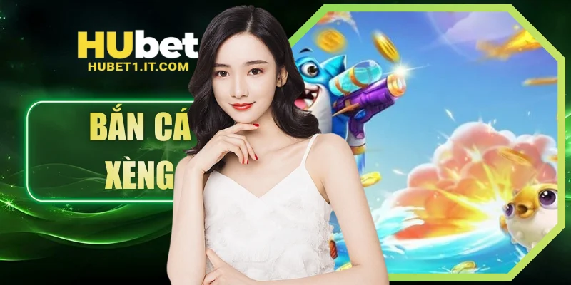 Bắn Cá Xèng - Trò Chơi Săn Cá Giải Trí Số 1 Tại HUBET