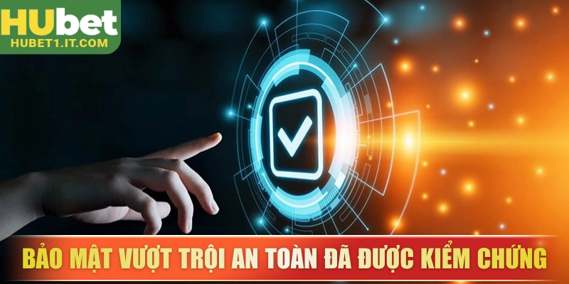 Bảo mật vượt trội an toàn đã được kiểm chứng