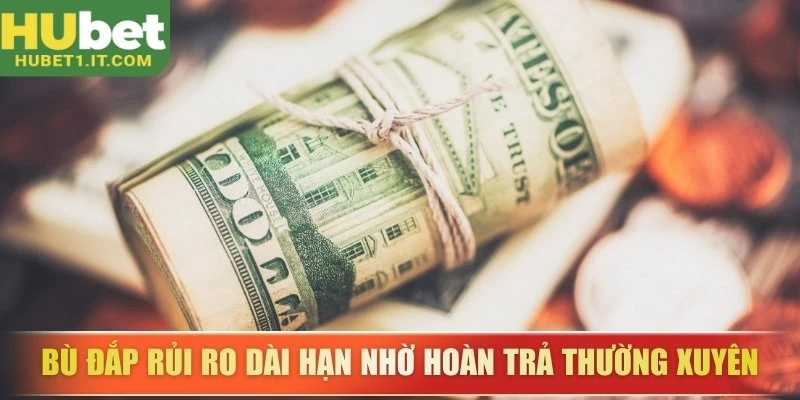 Bù đắp rủi ro dài hạn nhờ hoàn trả thường xuyên