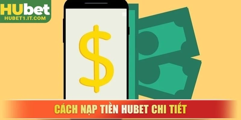 Cách nạp tiền HUBET chi tiết