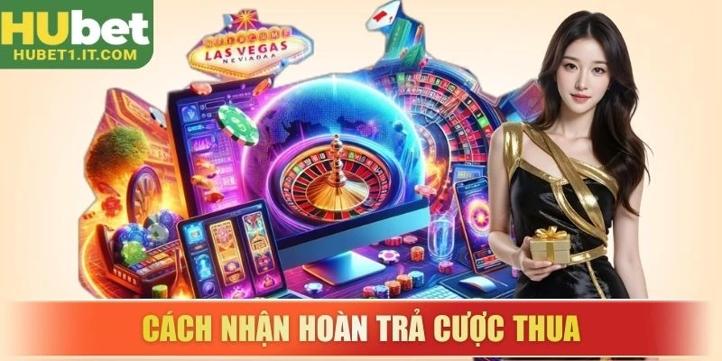 Cách nhận hoàn trả cược thua