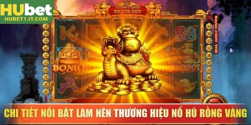 Chi tiết nổi bật làm nên thương hiệu nổ hũ Rồng Vàng