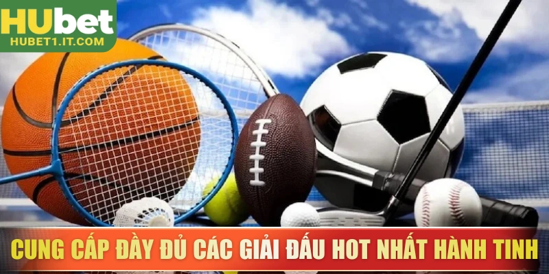 Cung cấp đầy đủ các giải đấu hot nhất hành tinh