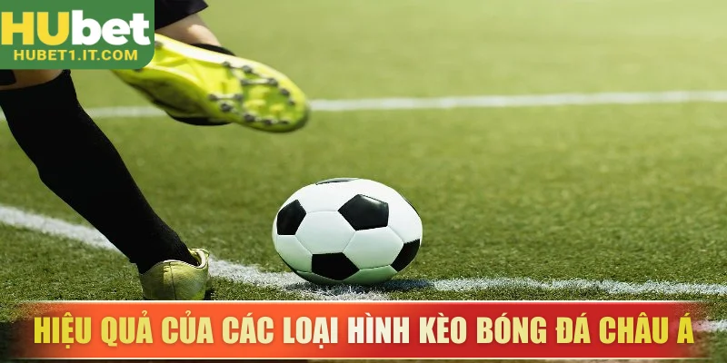 Đánh giá sự hiệu quả của các loại hình kèo bóng đá châu Á