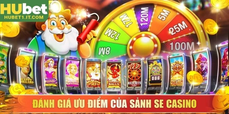 Đánh giá ưu điểm của sảnh SE Casino 