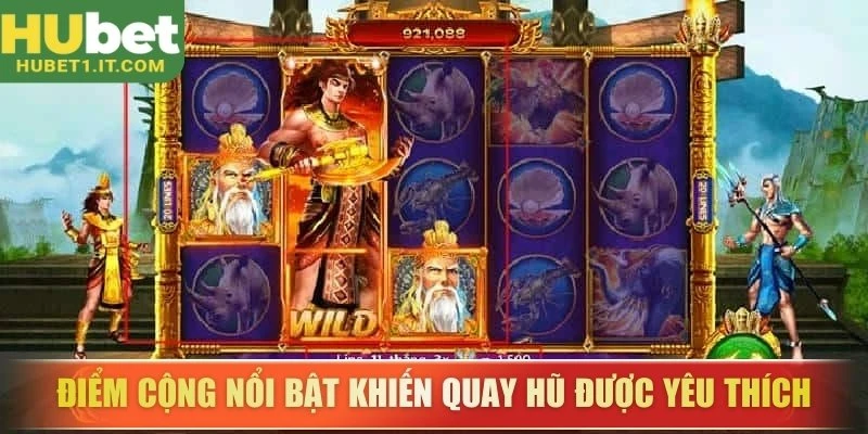 Điểm cộng nổi bật khiến quay hũ được yêu thích