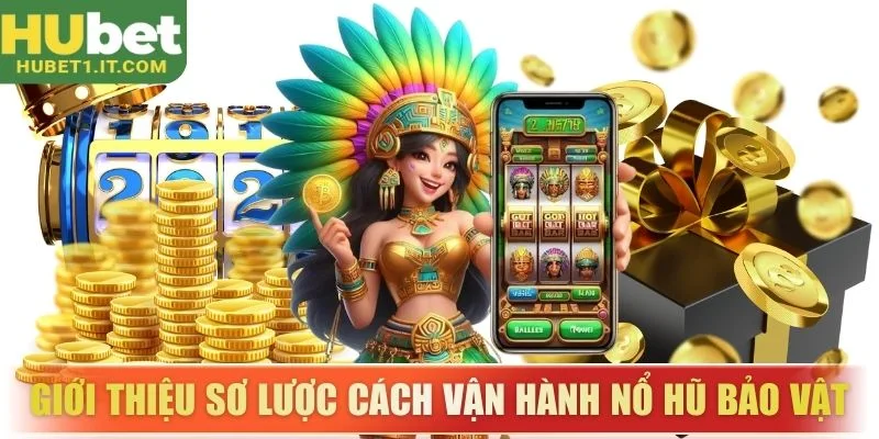 Giới thiệu sơ lược cách vận hành nổ hũ bảo vật