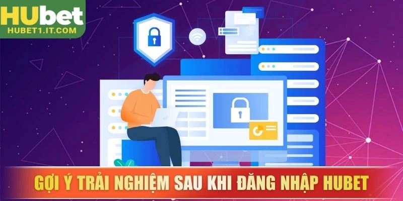 Gợi ý trải nghiệm sau khi đăng nhập HUBET