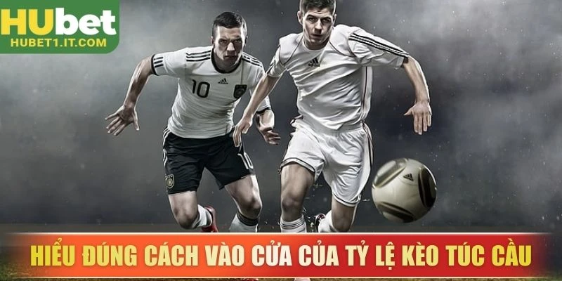 Hiểu đúng cách vào cửa của tỷ lệ kèo túc cầu