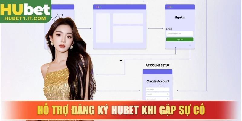 Hỗ trợ đăng ký HUBET khi gặp sự cố