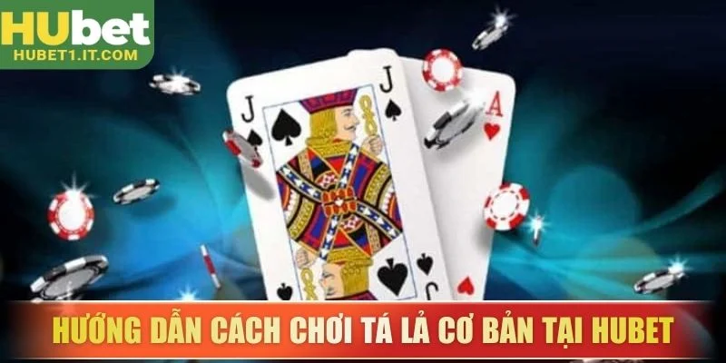 Hướng dẫn cách chơi Tá Lả cơ bản tại Hubet