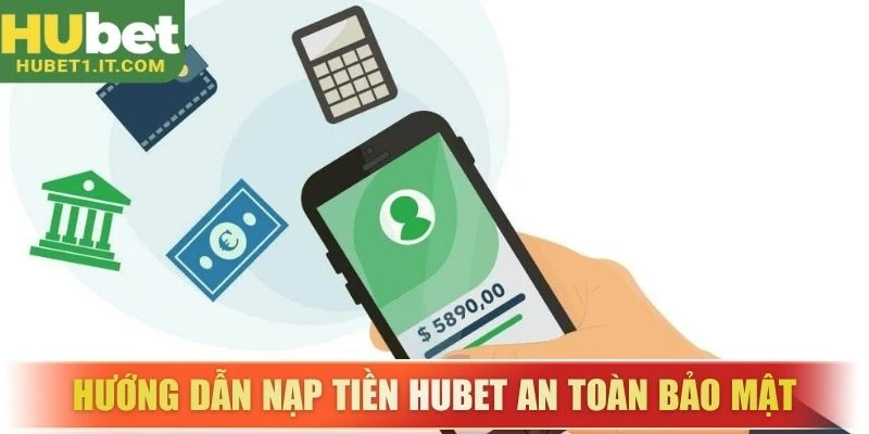 Hướng dẫn nạp tiền HUBET an toàn bảo mật