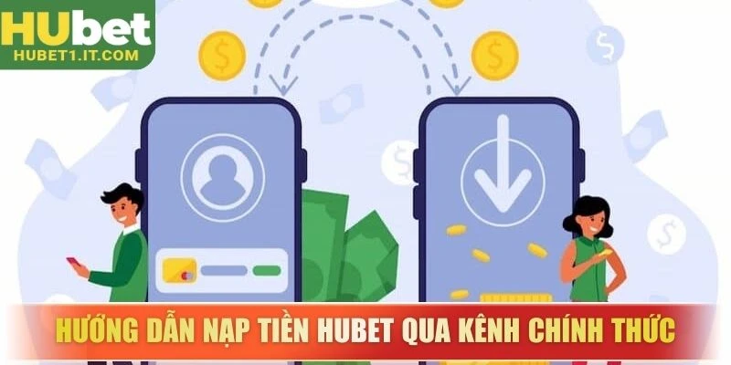 Hướng dẫn nạp tiền HUBET qua kênh chính thức
