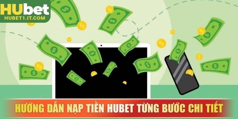 Hướng dẫn nạp tiền HUBET từng bước chi tiết