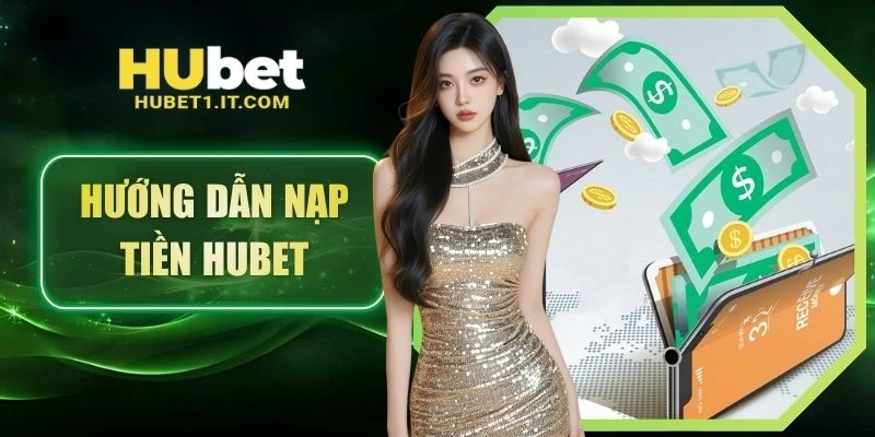 Hướng dẫn nạp tiền Hubet