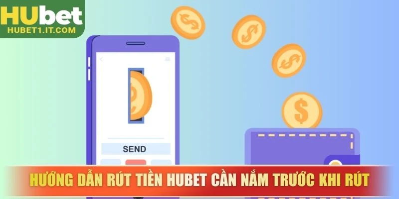 huong-dan-rut-tien-hubet-can-nam-truoc-khi-rut