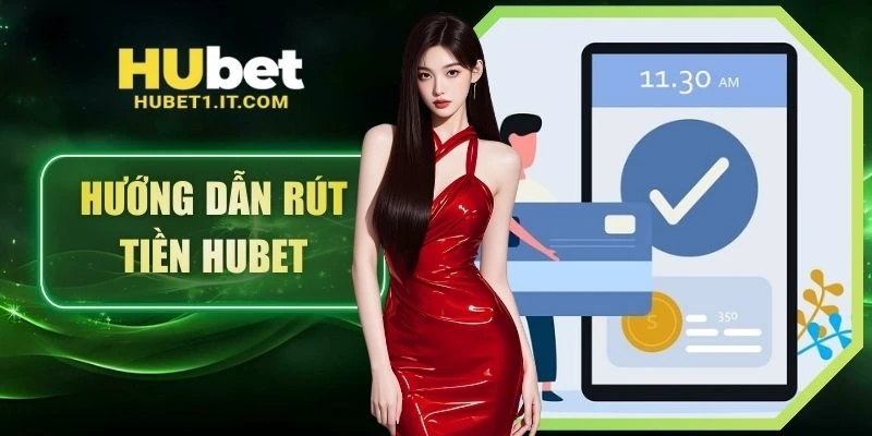 Hướng Dẫn Rút Tiền HUBET Dễ Thao Tác & Không Gián Đoạn