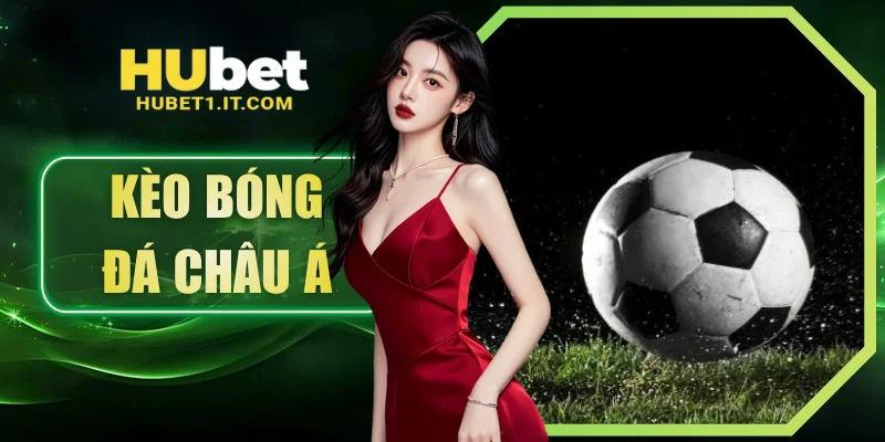 Kèo Bóng Đá Châu Á Và Phân Tích Chuyên Sâu Tại HUBET