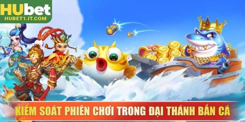 Kiểm soát phiên chơi trong Đại Thánh Bắn Cá