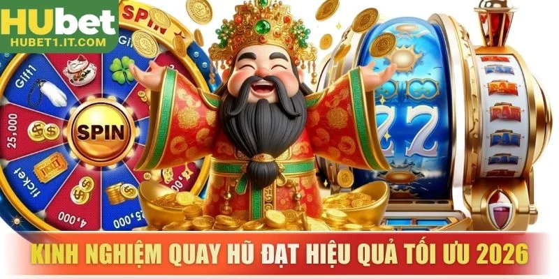 Kinh nghiệm quay hũ đạt hiệu quả tối ưu 2026