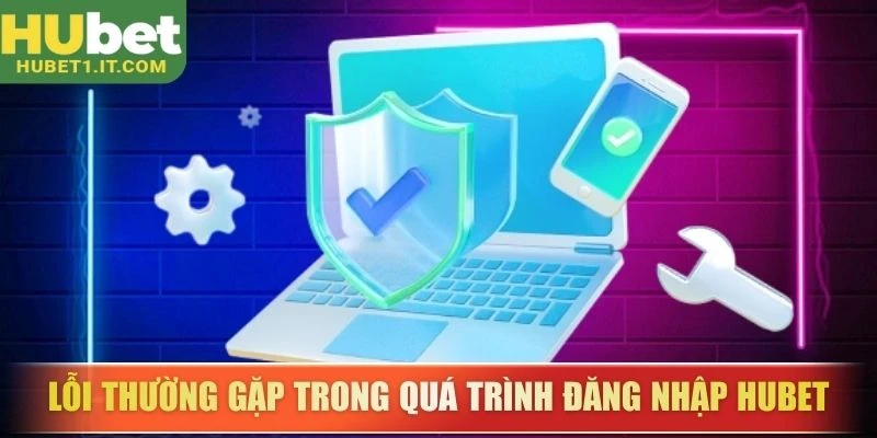 Lỗi thường gặp trong quá trình đăng nhập HUBET