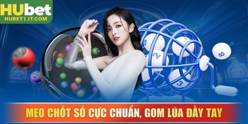 Mẹo chốt số cực chuẩn, gom lúa đầy tay