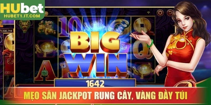 Mẹo săn jackpot rung cây, vàng đầy túi