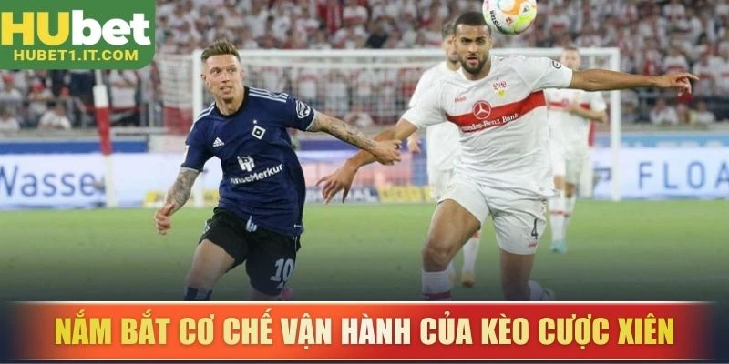 Nắm bắt cơ chế vận hành của kèo cược xiên