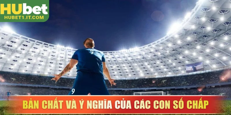 Nắm vững bản chất và ý nghĩa của các con số chấp