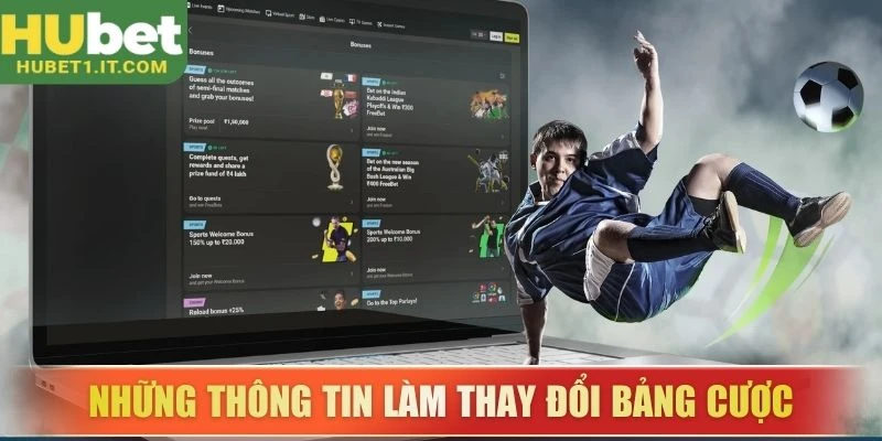 Những thông tin làm thay đổi bảng cược