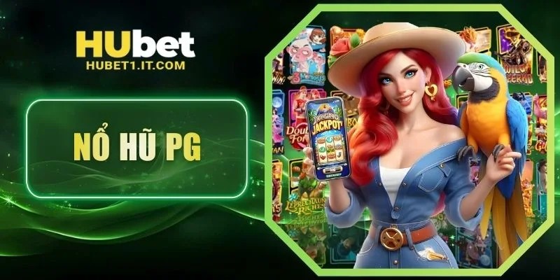 Nổ Hũ PG - Trải Nghiệm Quay Hũ May Mắn Và Hấp Dẫn