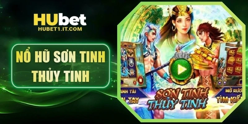 Nổ Hũ Sơn Tinh Thủy Tinh - Thử Vận May, Rinh Quà Cực Nhanh