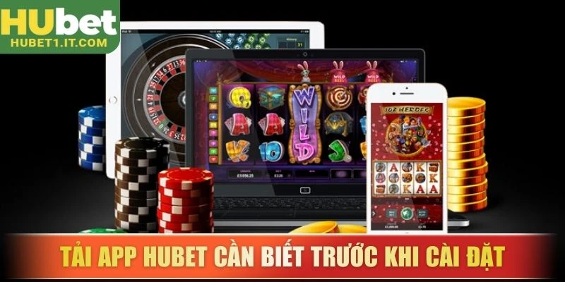 tai-app-hubet-can-biet-truoc-khi-cai-dat