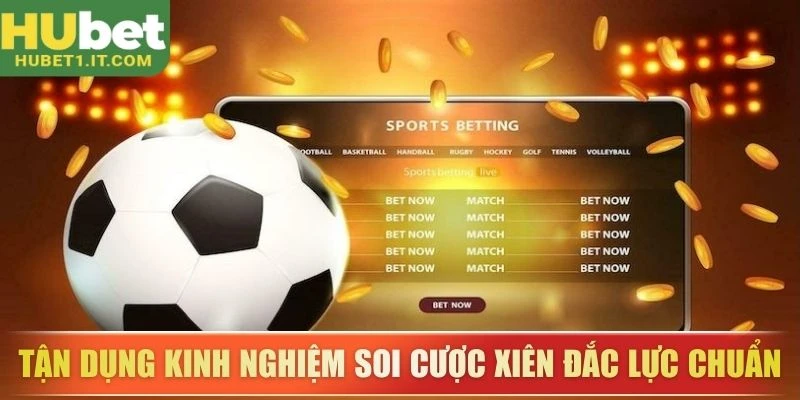 Tận dụng kinh nghiệm soi cược xiên đắc lực chuẩn