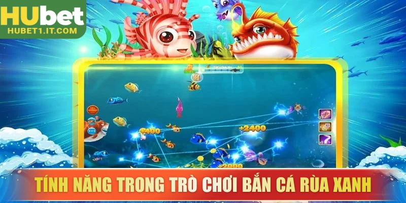 Tìm hiểu tính năng trong trò chơi bắn cá rùa xanh