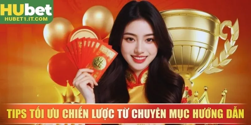 Tips tối ưu chiến lược từ chuyên mục hướng dẫn