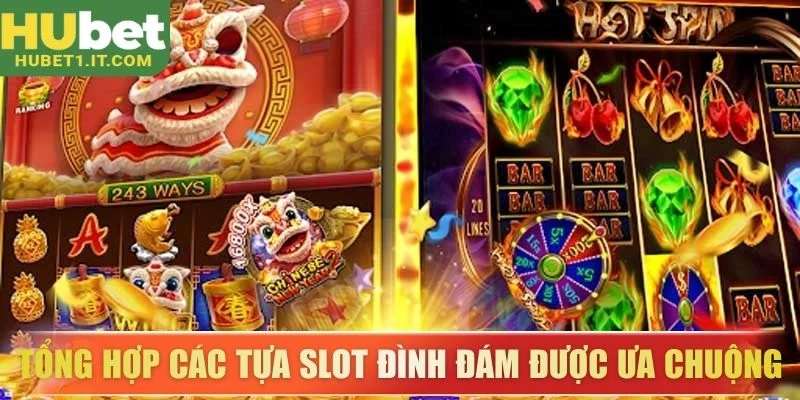 Tổng hợp các tựa slot đình đám được ưa chuộng tại Hubet