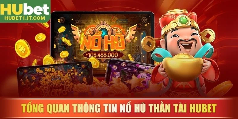 Tổng quan thông tin nổ hũ thần tài Hubet