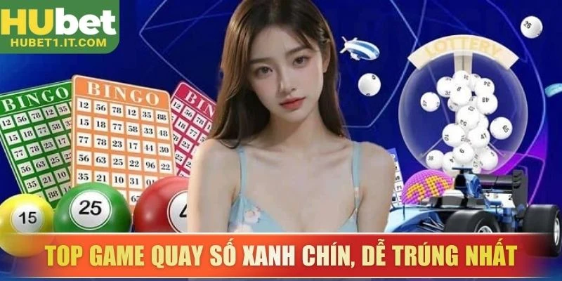 Top game quay số xanh chín, dễ trúng nhất