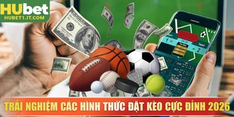 Trải nghiệm các hình thức đặt kèo cực đỉnh 2026