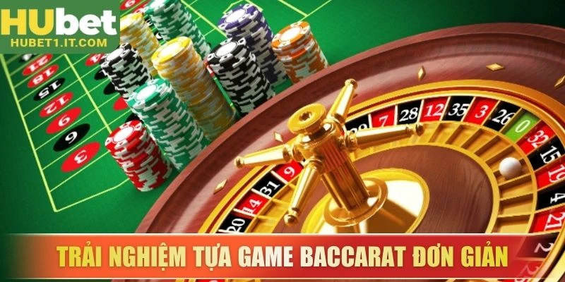 Trải nghiệm tựa game Baccarat đơn giản
