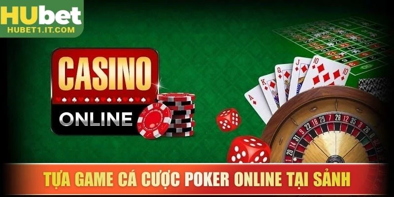 Tựa game cá cược Poker online tại sảnh