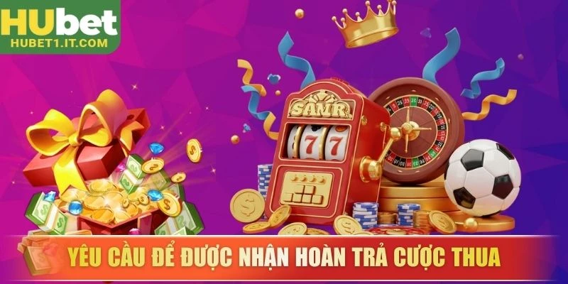 Yêu cầu để được nhận hoàn trả cược thua